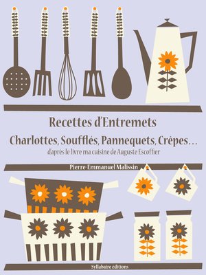 cover image of Recettes d'Entremets, Charlottes, Soufflés, Pannequets, Crêpes...